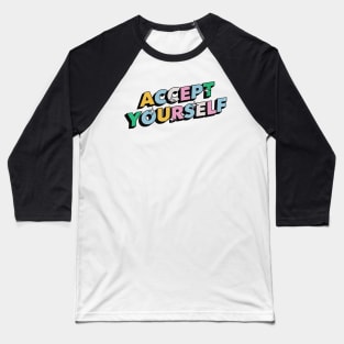 Accept Yourself - Positive Vibes Motivation Quote Baseball T-Shirt